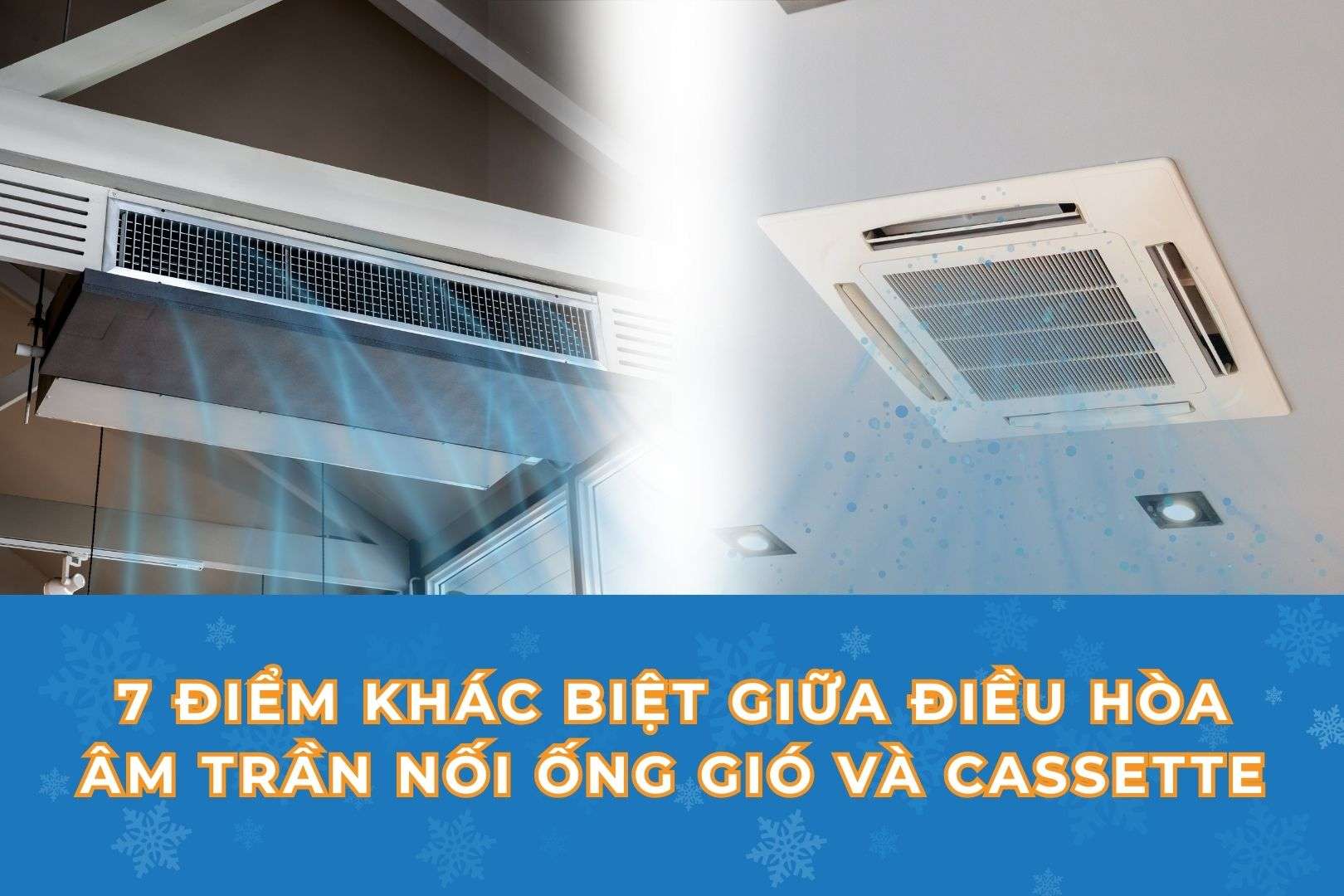 Những điểm khác biệt giữa điều hòa âm trần nối ống gió và âm trần cassette