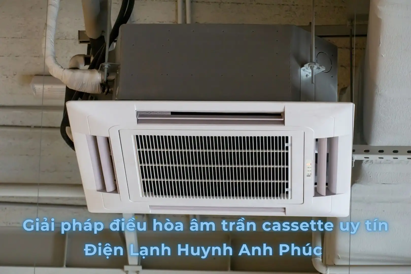 Điện Lạnh Huynh Anh Phúc: Giải pháp điều hòa âm trần cassette uy tín