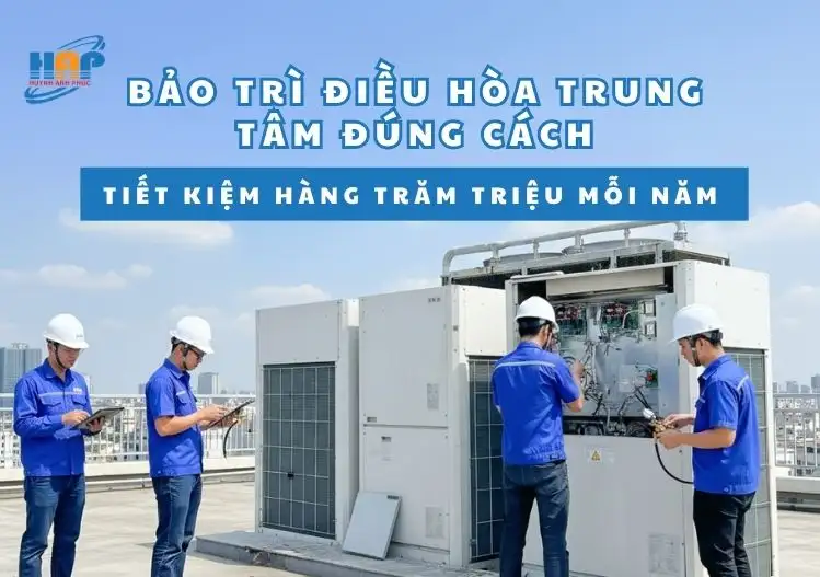 Hướng dẫn bào trì điều hòa trung tâm đúng cách từ A - Z